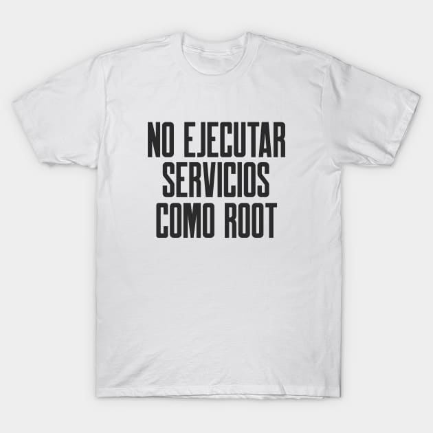 Ciberseguridad No Ejecutar Servicios Como Root T-Shirt by FSEstyle